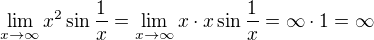 $\lim_{x\to\infty}x^2\sin{\frac{1}{x}}=\lim_{x\to\infty}x\cdot x\sin{\frac{1}{x}}=\infty\cdot 1=\infty$