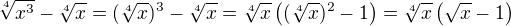 $\sqrt[4]{x^{3}}-\sqrt[4]{x} = (\sqrt[4]{x})^{3}-\sqrt[4]{x} = \sqrt[4]{x}\left((\sqrt[4]{x})^{2}-1\right) = \sqrt[4]{x}\left(\sqrt{x}-1\right) $