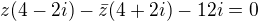 $z(4-2i)-\bar{z}(4+2i)-12i=0$