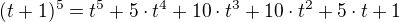 $(t+1)^5=t^5+5\cdot t^4+10\cdot t^3+10\cdot t^2+5\cdot t+1$