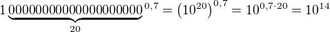 ${1\underbrace{0 000 0000 000 000 000 000}_{20}\,}^{0,7}=\(10^{20}\)^{0,7}=10^{0,7\cdot20}=10^{14}$