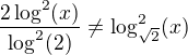 $\frac{2\log^2(x)}{\log^2(2)} \neq \log_{\sqrt2}^2(x)$
