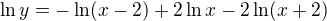 $\ln y=-\ln (x-2)+2\ln x-2\ln (x+2)$