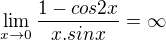 $\lim_{x\rightarrow0}\frac{1-cos2x}{x.sinx}=\infty$