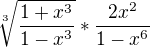 $\sqrt[3]{\frac{1+x^3}{1-x^3}}* \frac{2x^2}{1-x^6}$
