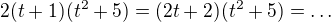 $2(t+1)(t^2+5)=(2t+2)(t^2+5)=\ldots$