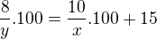 $\frac{8}{y}.100=\frac{10}{x}.100+15$