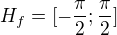 $H_f=[-\frac{\pi }{2};\frac{\pi }{2}]$