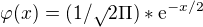 $\varphi (x)=(1/\sqrt{}2\Pi )*\mathrm{e}^{-x/2}$
