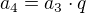 $a_4 = a_3 \cdot q$