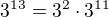 $3^{13} = 3^2 \cdot 3^{11}$
