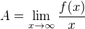 $A=\lim_{x\to\infty }\frac{f(x)}{x}$