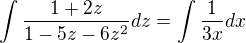 $\int \frac{1+2z}{1-5z-6z^2}dz = \int \frac{1}{3x}dx$