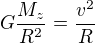 $G\frac{M_z}{R^2}=\frac{v^2}{R}$