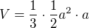 $V=\frac{1}{3}\cdot \frac{1}{2}a^{2}\cdot a$