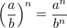 $\(\frac{a}{b}\)^n=\frac{a^n}{b^n}$