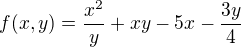 $f(x,y) = \frac{x^2}{y} + xy - 5x - \frac{3y}{4}$