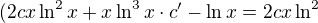$(2cx \ln^2 x + x \ln^3 x \cdot c' - \ln x = 2cx \ln^2$