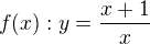 $f(x):y=\frac{x+1}{x}$