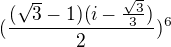 $(\frac{(\sqrt{3}-1)(i-\frac{\sqrt{3}}{3})}{2})^{6}$