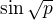 $\sin\sqrt p$