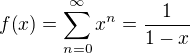 $f{\left(x\right)}=\sum_{n=0}^{\infty}{x^{n}}=\frac{1}{1-x}$