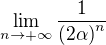 $\lim_{n\to+\infty }\frac{1}{{(2\alpha)} ^{n}}$