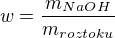 $w=\frac{m_{NaOH}}{m_{roztoku}}$
