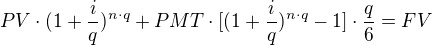 $PV\cdot(1+\frac{i}{q})^{n\cdot q} + PMT\cdot[(1+\frac{i}{q})^{n\cdot q} -1]\cdot\frac{q}{6} = FV$
