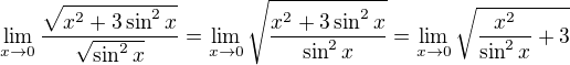 $\lim_{x\to0}\frac{\sqrt{x^2+3\sin ^2x}}{\sqrt{\sin ^2x}}=\lim_{x\to0}\sqrt {\frac {x^2+3\sin ^2x} {\sin ^2x}}=\lim_{x\to0}\sqrt {\frac {x^2} {\sin ^2x} +3}$