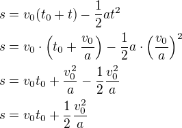 $s=v_0(t_0+t)-\frac12at^2 \nl s=v_0 \cdot \(t_0+\frac{v_0}{a}\)-\frac12a \cdot \(\frac{v_0}{a}\)^2 \nl s=v_0t_0+\frac{v_0^2}{a}-\frac12\frac{v_0^2}{a} \nl s=v_0t_0+\frac12 \frac{v_0^2}{a}$