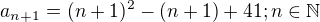 $a_{n+1}=(n+1)^2-(n+1)+41; n\in \mathbb{N}$