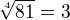 $\sqrt[4]{81} = 3$
