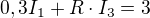 $0,3I_{1}+R\cdot I_{3} = 3$