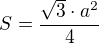 $S=\frac{\sqrt{3}\cdot a^{2}}{4}$