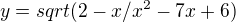 $y=sqrt(2-x/x^2-7x+6)$