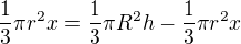 $\frac13\pi r^2x=\frac13\pi R^2h-\frac13\pi r^2x$