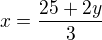 $x = \frac{25+2y}{3}$