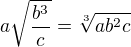 $a\sqrt{\frac{b^{3}}{c}}=\sqrt[3]{ab^{2}c}$