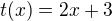 $t(x)=2x+3$