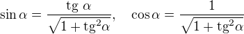 $\sin \alpha = \frac{\text{tg }\alpha}{\sqrt{1+\text{tg}^2 \alpha}},\quad \cos \alpha = \frac{1}{\sqrt{1+\text{tg}^2 \alpha}}$