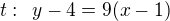 $t:\enspace y-4=9(x-1)$