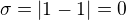 $\sigma =|1-1|=0$