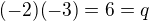 $(-2)(-3) = 6 = q$