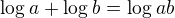 $\log_{}a+\log_{}b=\log_{}ab$