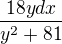 $\frac{18y dx}{y^2+81}$