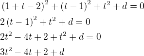 $\(1+t-2\)^2+\(t-1\)^2+t^2+d=0\nl2\(t-1\)^2+t^2+d=0\nl2t^2-4t+2+t^2+d=0\nl3t^2-4t+2+d$