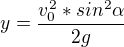 $y=\frac{v_{0}^{2}*sin^{2}\alpha }{2g}$