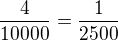 $\frac{4}{10000} = \frac{1}{2500}$