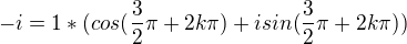 $-i = 1*(cos( \frac32 \pi +2k \pi)+i sin( \frac32 \pi + 2k \pi))$